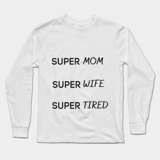 Super Mom Super Wife Super Tired Long Sleeve T-Shirt